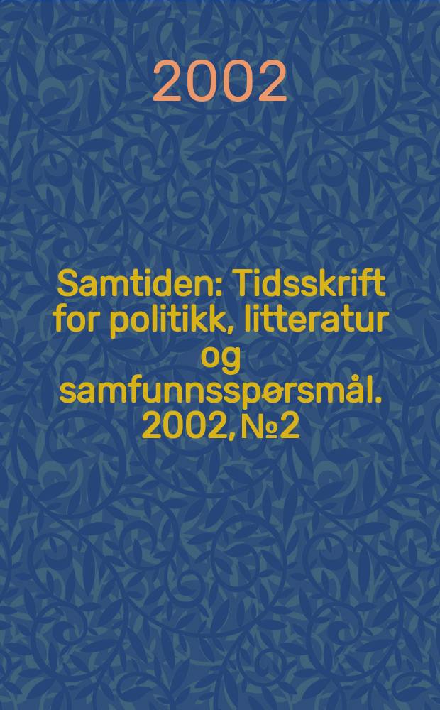 Samtiden : Tidsskrift for politikk, litteratur og samfunnsspørsmål. 2002, №2