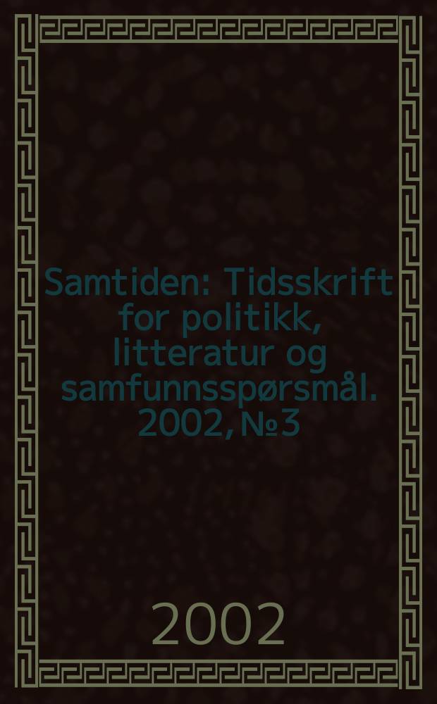 Samtiden : Tidsskrift for politikk, litteratur og samfunnsspørsmål. 2002, №3