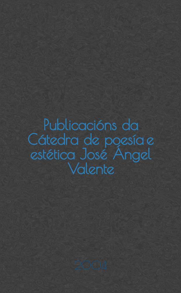 Publicacións da Cátedra de poesía e estética José Ángel Valente