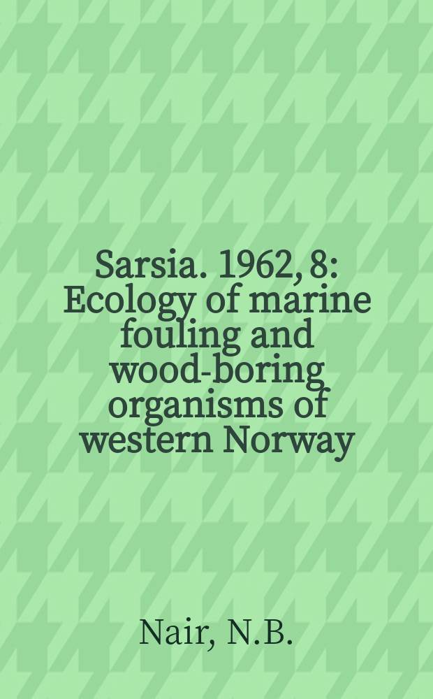 Sarsia. 1962, 8 : Ecology of marine fouling and wood-boring organisms of western Norway