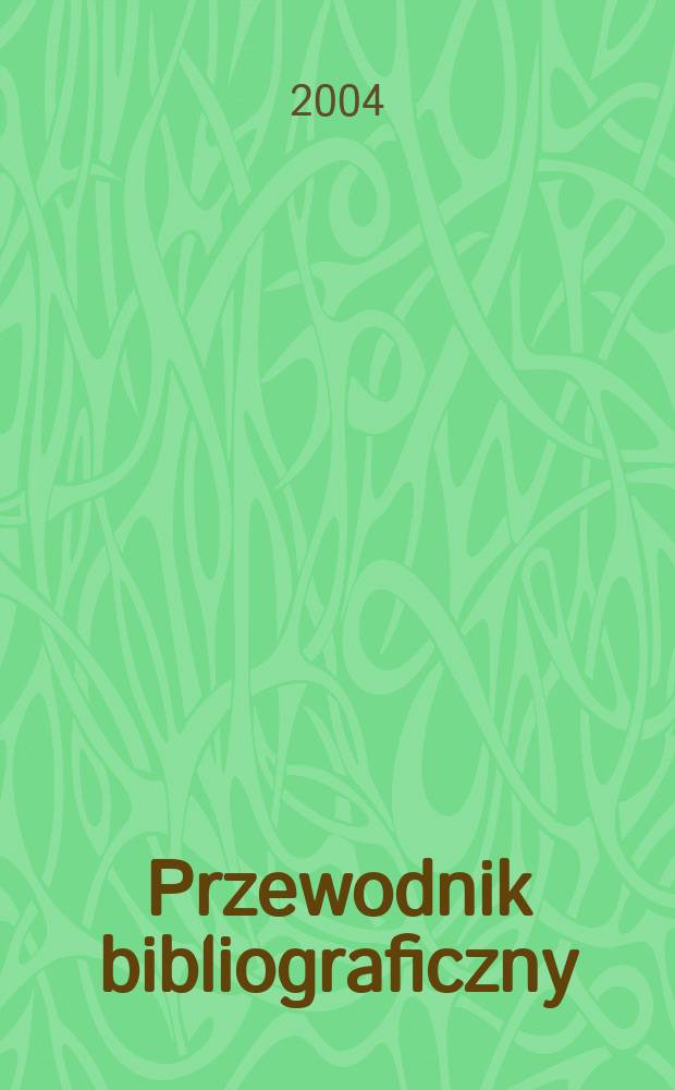 Przewodnik bibliograficzny : Urzędowy wykaz druków wyd. w Rzeczypospolitej Polskiej i poloniców zagranicznych, opracowany w Bibliotece narodowej. [Ser. 2], R.60(72) 2004, №16