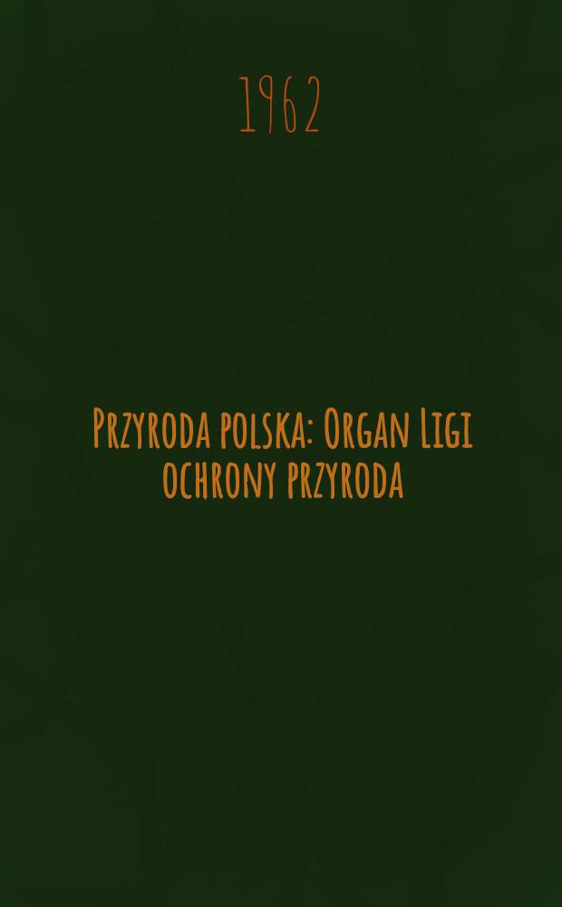 Przyroda polska : Organ Ligi ochrony przyroda