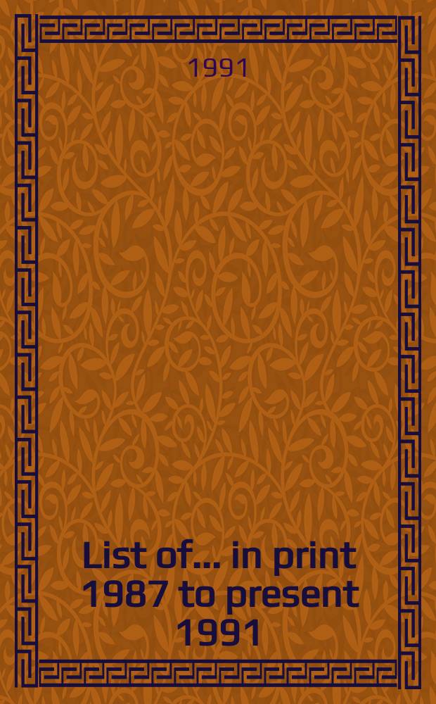 List of ... in print 1987 to present [1991]