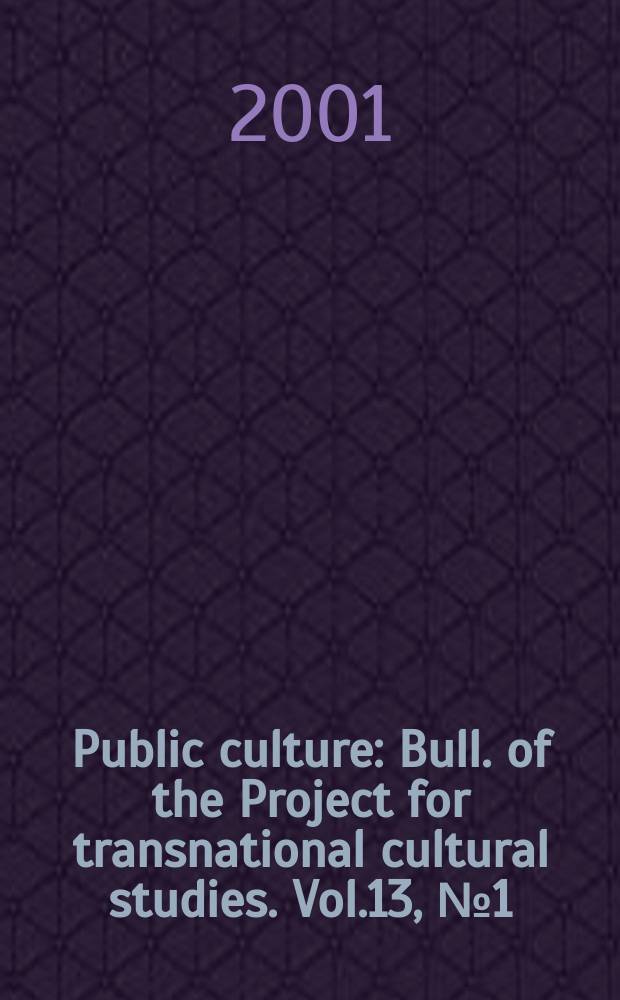 Public culture : Bull. of the Project for transnational cultural studies. Vol.13, №1(33) : Translation in a global market