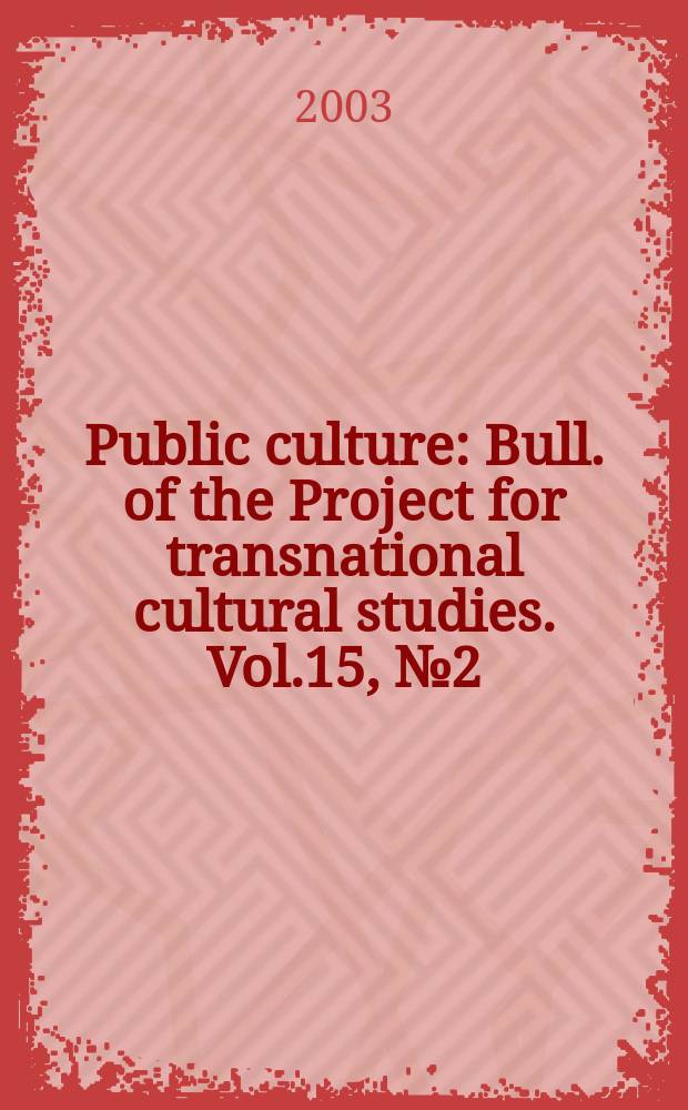 Public culture : Bull. of the Project for transnational cultural studies. Vol.15, №2(40)