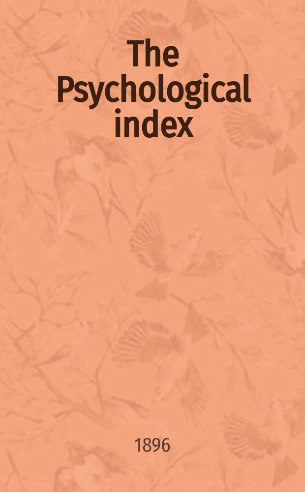 The Psychological index : A bibliogr. of the lit. of psychology a. cognate subjects