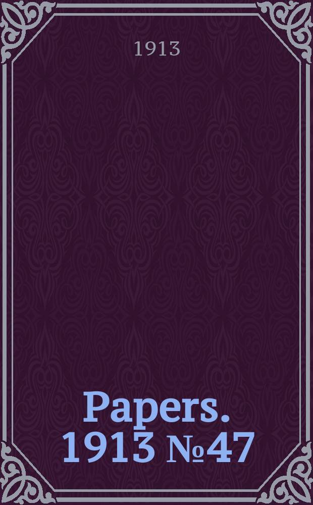 [Papers]. 1913 №47