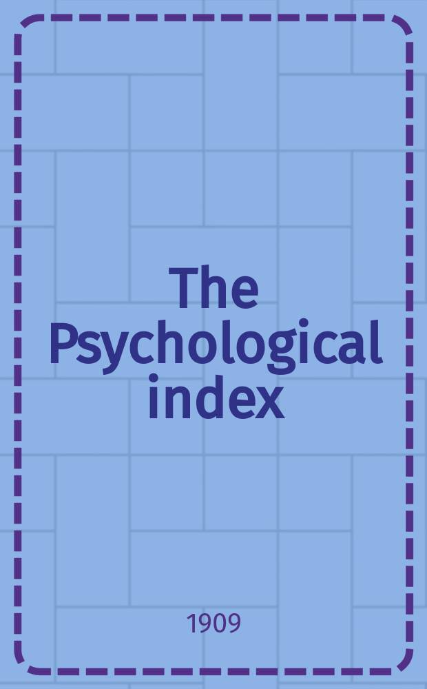 The Psychological index : A bibliogr. of the lit. of psychology a. cognate subjects. №15 : 1908