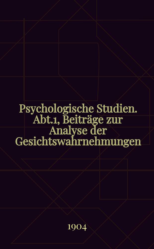 Psychologische Studien. Abt.1, Beiträge zur Analyse der Gesichtswahrnehmungen