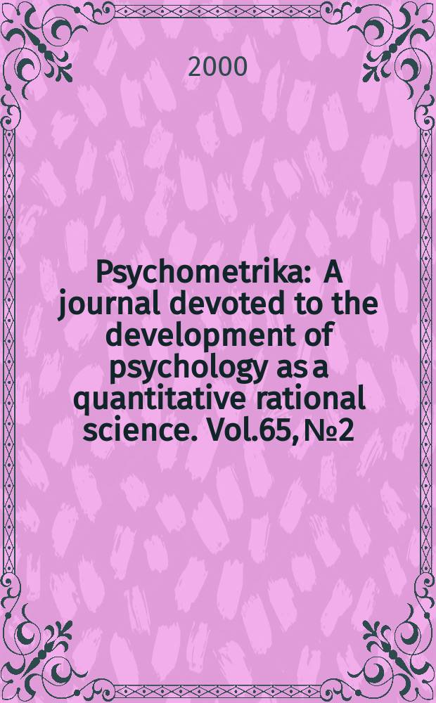 Psychometrika : A journal devoted to the development of psychology as a quantitative rational science. Vol.65, №2
