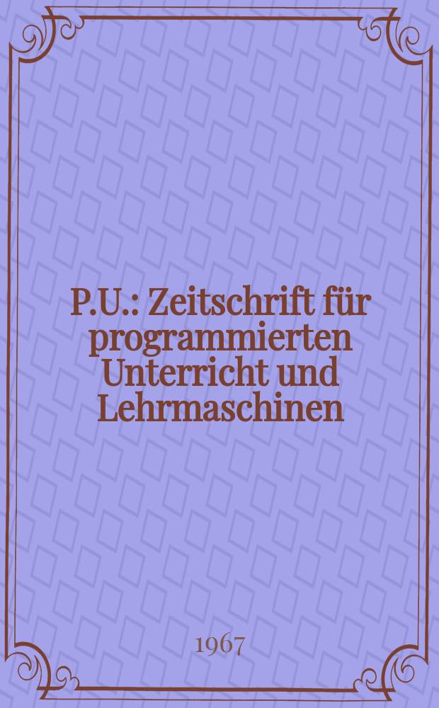 P.U. : Zeitschrift für programmierten Unterricht und Lehrmaschinen : Gewidmet von der Sparkassen