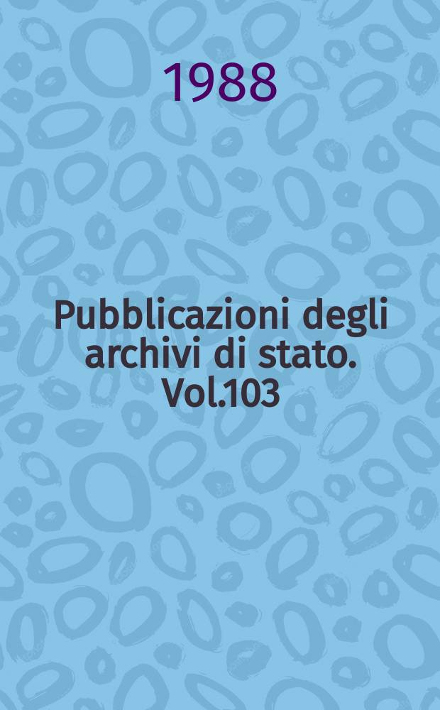 Pubblicazioni degli archivi di stato. Vol.103 : La Società dei notai di Bologna