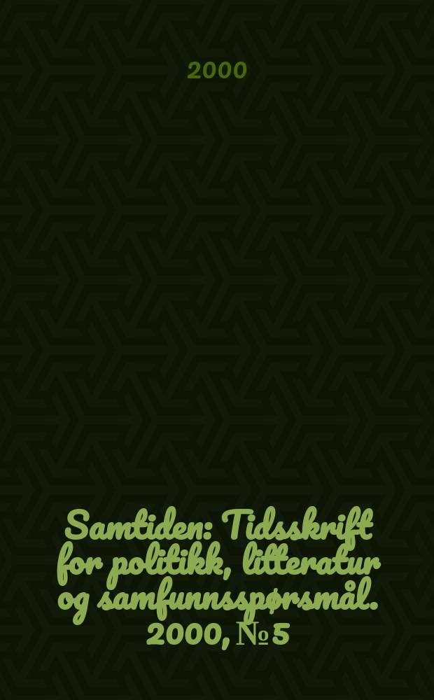 Samtiden : Tidsskrift for politikk, litteratur og samfunnsspørsmål. 2000, №5/6