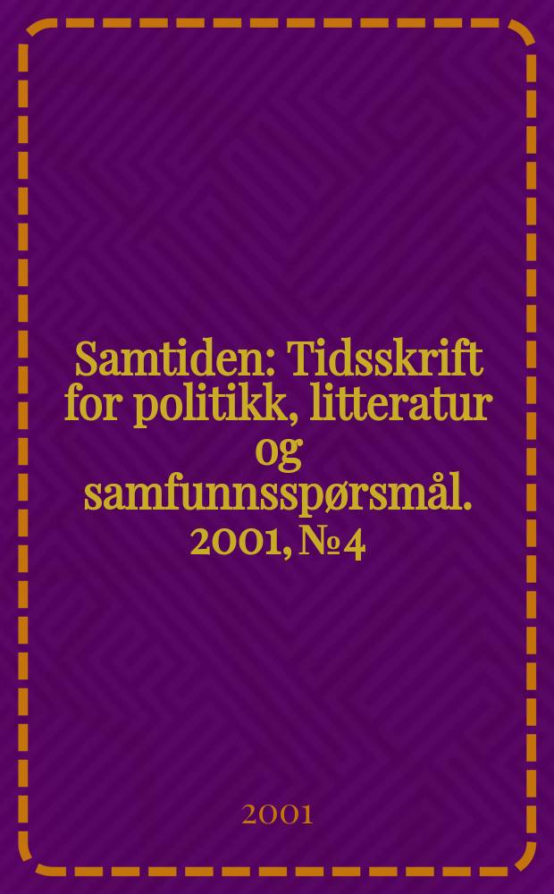 Samtiden : Tidsskrift for politikk, litteratur og samfunnsspørsmål. 2001, №4