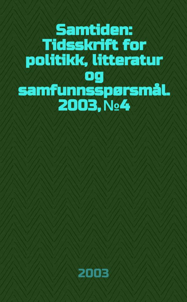 Samtiden : Tidsskrift for politikk, litteratur og samfunnsspørsmål. 2003, №4