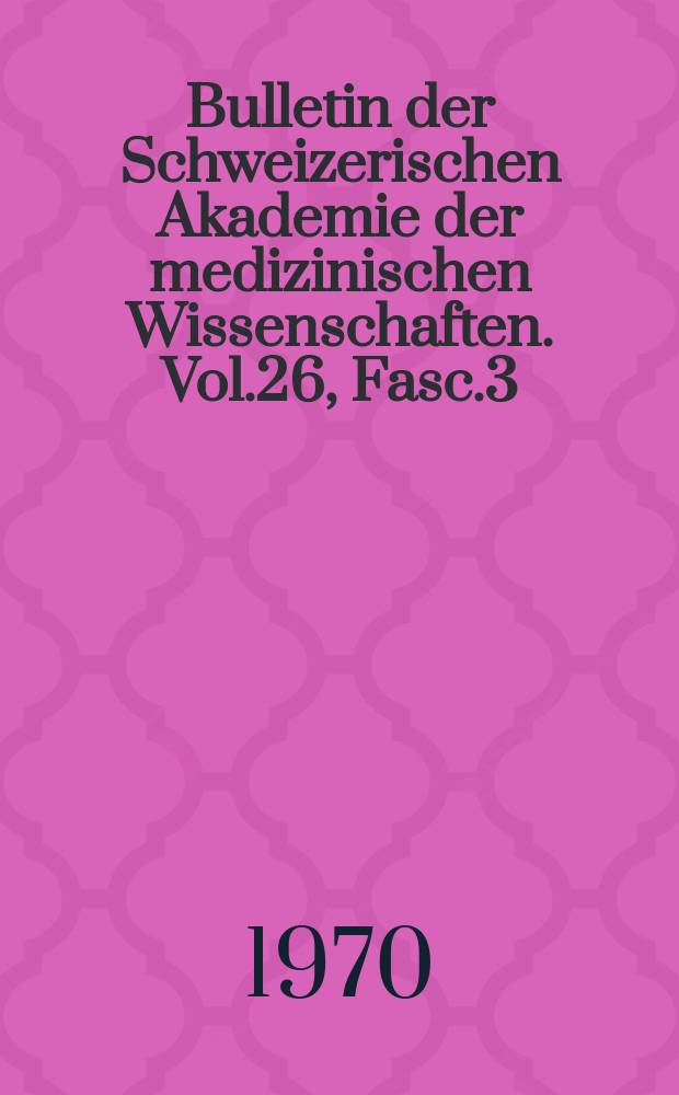 Bulletin der Schweizerischen Akademie der medizinischen Wissenschaften. Vol.26, Fasc.3/4 : "Transplantation verschiedener Organs und Gewebe" Symposium. Basel. 1970. Vorträge