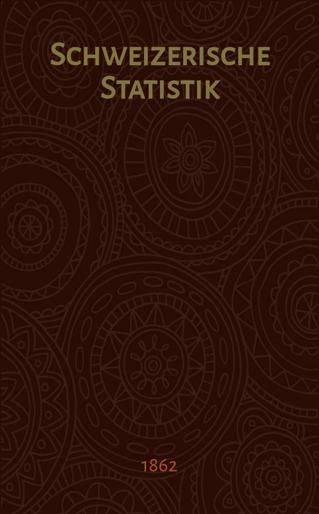 Schweizerische Statistik : Hrsg. vom Statist. Bureau des eidg. Dep. des Innern. [3] : Mittheilungen über das Brandversicherungswesen in der Schweiz