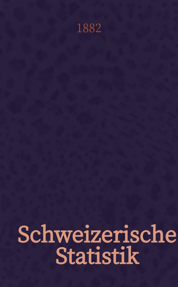 Schweizerische Statistik : Hrsg. vom Statist. Bureau des eidg. Dep. des Innern. 52 : Pädagogische Prüfung bei der Rekrutirung für das Jahr 1882