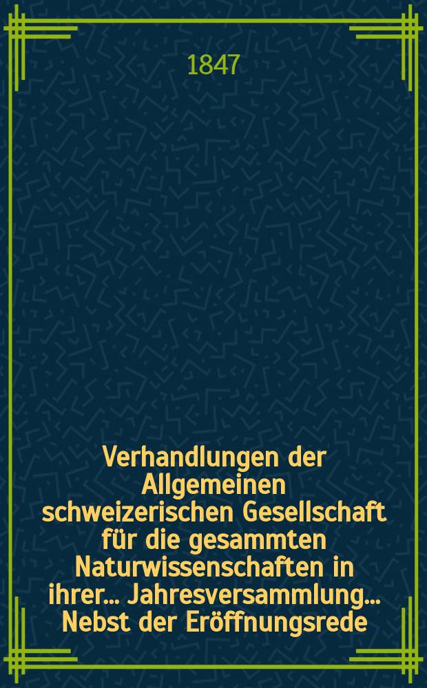 Verhandlungen der Allgemeinen schweizerischen Gesellschaft für die gesammten Naturwissenschaften in ihrer ... Jahresversammlung ... Nebst der Eröffnungsrede ... 31 : Versammlung zu Winterthur den 31 August 1-2 September 1846