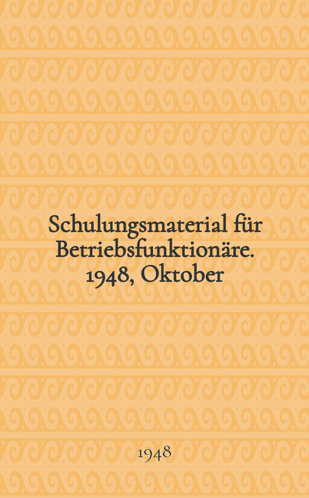 Schulungsmaterial für Betriebsfunktionäre. 1948, Oktober : Anleitung und Themenplan für die Betriebsfunktionärschulung