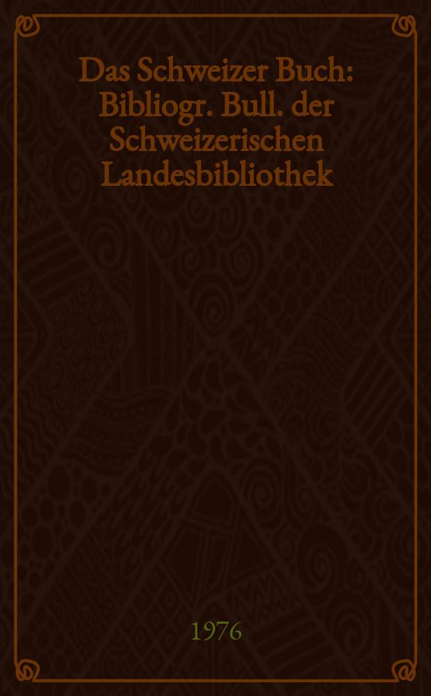 Das Schweizer Buch : Bibliogr. Bull. der Schweizerischen Landesbibliothek