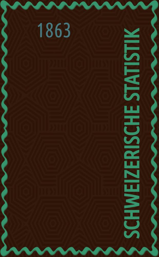 Schweizerische Statistik : Hrsg. vom Statist. Bureau des eidg. Dep. des Innern