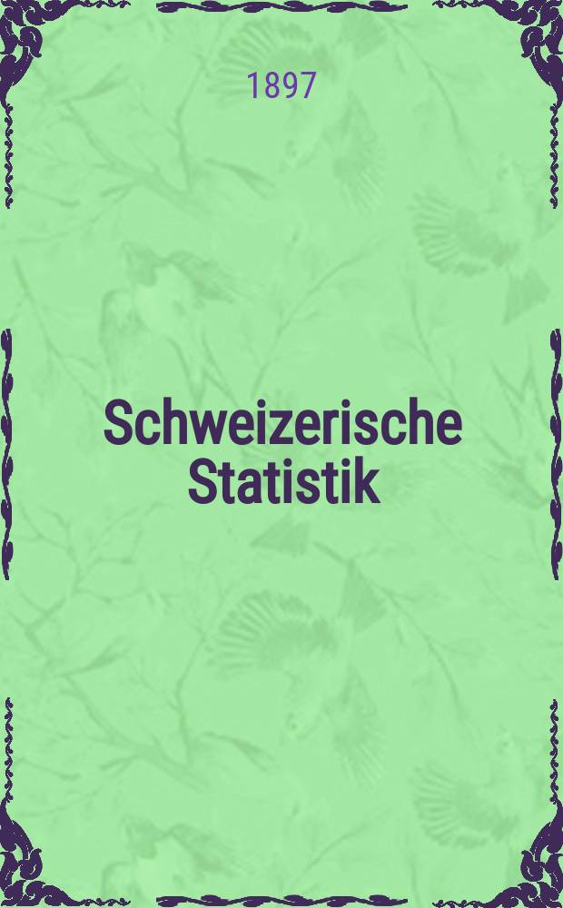 Schweizerische Statistik : Hrsg. vom Statist. Bureau des eidg. Dep. des Innern. Lief.114 : Die Zählung der Schwachsinnigen Kinder im schulpflichtigen Alter mit Einschlüss der körperlich gebrechlichen und sittlich verwahrlosten, durchgeführt im Monat März 1897