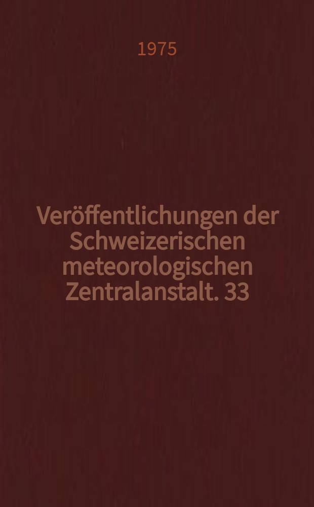 Ver&ouml;ffentlichungen der Schweizerischen meteorologischen Zentralanstalt. 33 : Essais d'&eacute;valuation climatologique ...