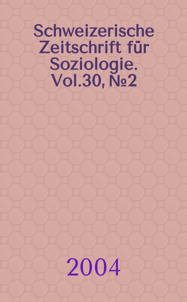 Schweizerische Zeitschrift für Soziologie. Vol.30, №2