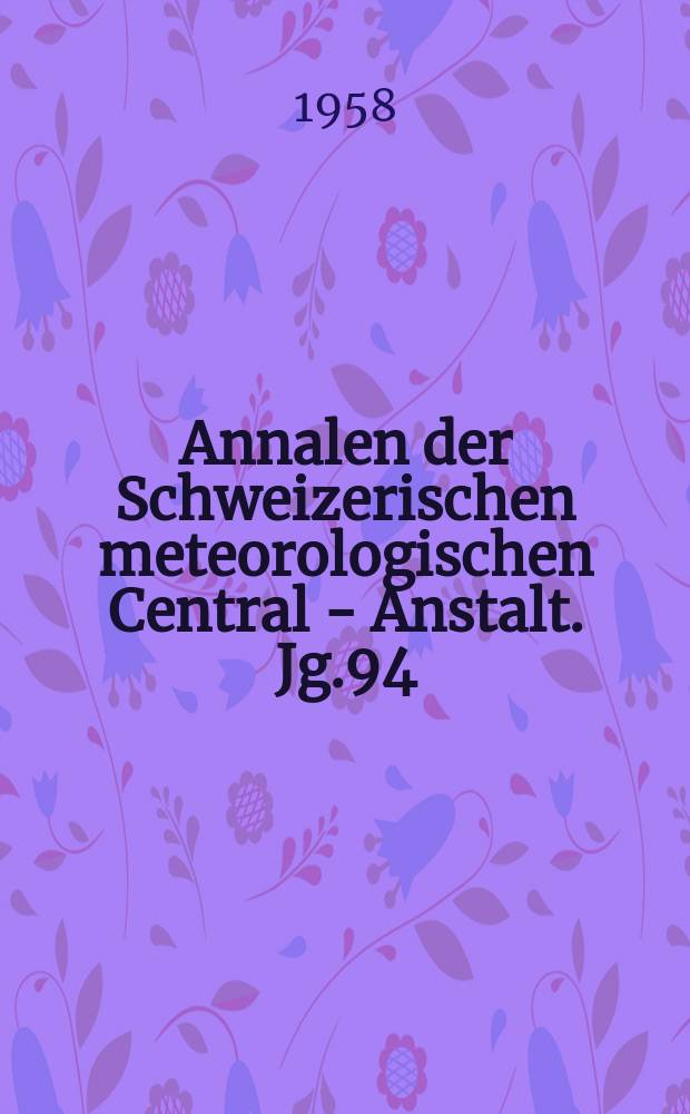 Annalen der Schweizerischen meteorologischen Central - Anstalt. Jg.94 : 1957