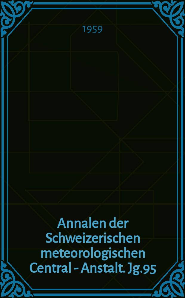 Annalen der Schweizerischen meteorologischen Central - Anstalt. Jg.95 : 1958