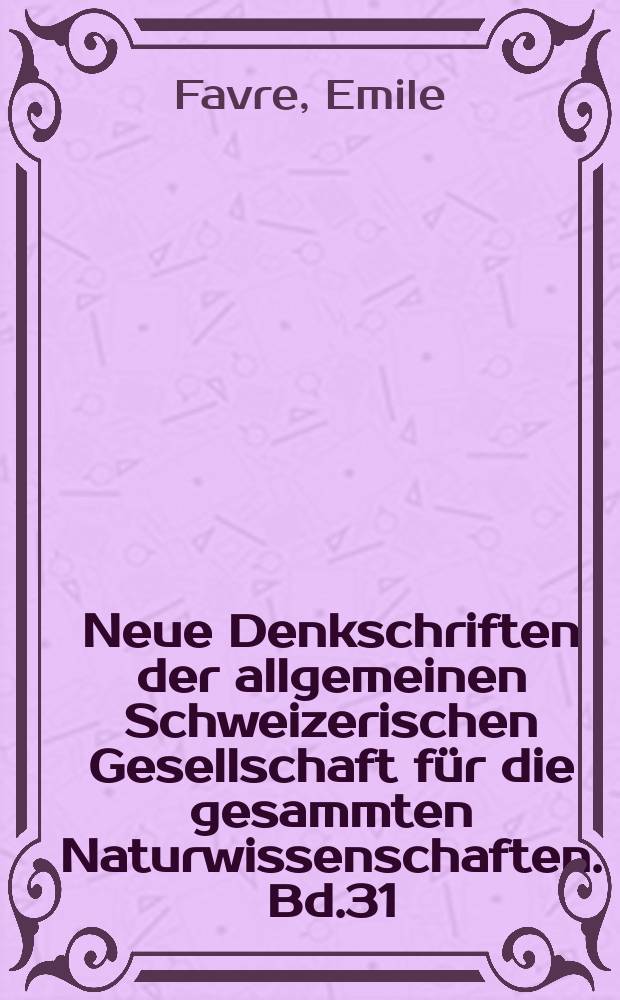 Neue Denkschriften der allgemeinen Schweizerischen Gesellschaft f&uuml;r die gesammten Naturwissenschaften. Bd.31(Dekade 4 Bd.1) : Faune des Col&eacute;opt&egrave;res du Valais et des r&eacute;gions Limitrophes