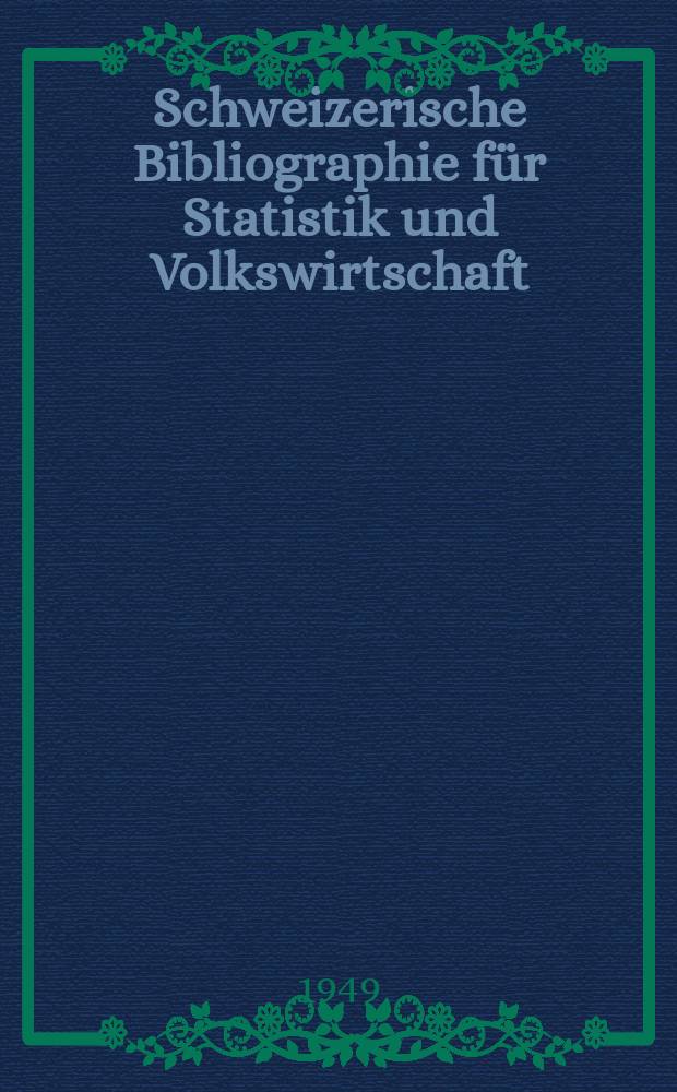 Schweizerische Bibliographie für Statistik und Volkswirtschaft : Bearb. von der Bibliothek des Eidgenössischen statistischen Amtes, Bern