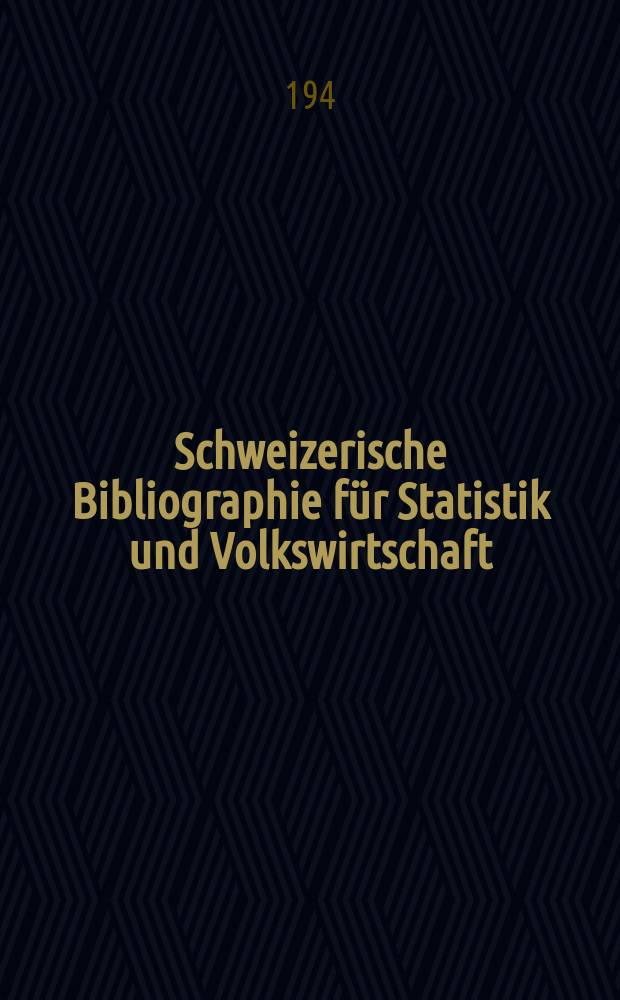 Schweizerische Bibliographie für Statistik und Volkswirtschaft : Bearb. von der Bibliothek des Eidgenössischen statistischen Amtes, Bern. Jg.10 : 1946/1947