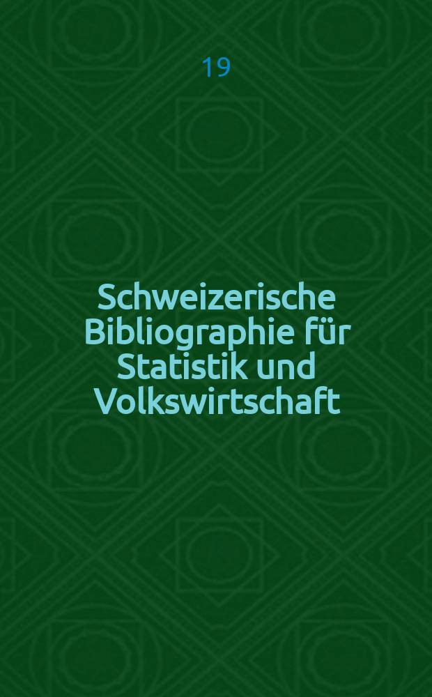 Schweizerische Bibliographie für Statistik und Volkswirtschaft : Bearb. von der Bibliothek des Eidgenössischen statistischen Amtes, Bern. Jg.13 : 1949/1950
