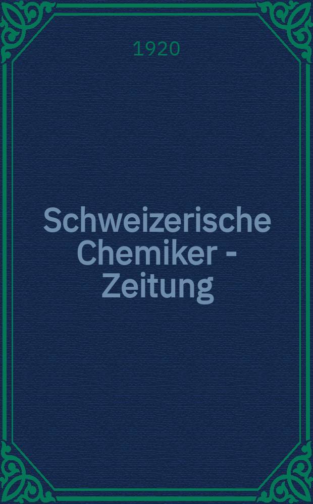 Schweizerische Chemiker - Zeitung : Wochenschrift für angewandte Chemie, Industrie- und Handelsblatt : Organ der "Schweizerischen Gesellschaft für chemische Industrie"
