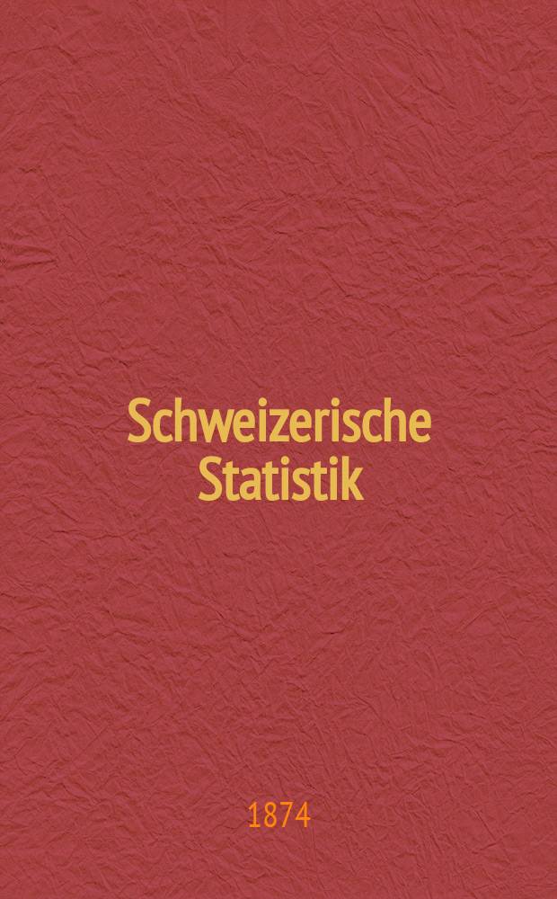 Schweizerische Statistik : Hrsg. vom Statist. Bureau des eidg. Dep. des Innern. Schweizerische Eisenbahn-Statistik für das Betriebs-Jahr ...