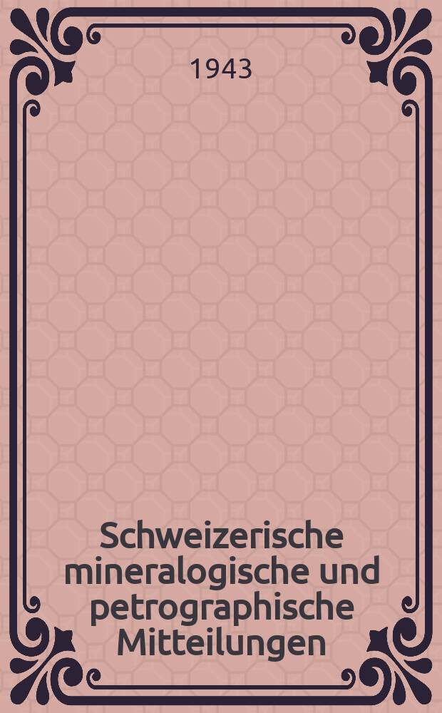 Schweizerische mineralogische und petrographische Mitteilungen : Hrsg. von der Schweizerischen mineralogischen und petrographischen Gesellschaft