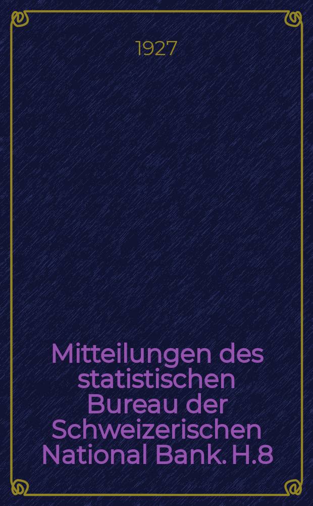 Mitteilungen des statistischen Bureau der Schweizerischen National Bank. H.8 : Der Zahlungsmittelumlauf der Schweiz im Jahre 1926 im vergleich zu Vorkriegszeit