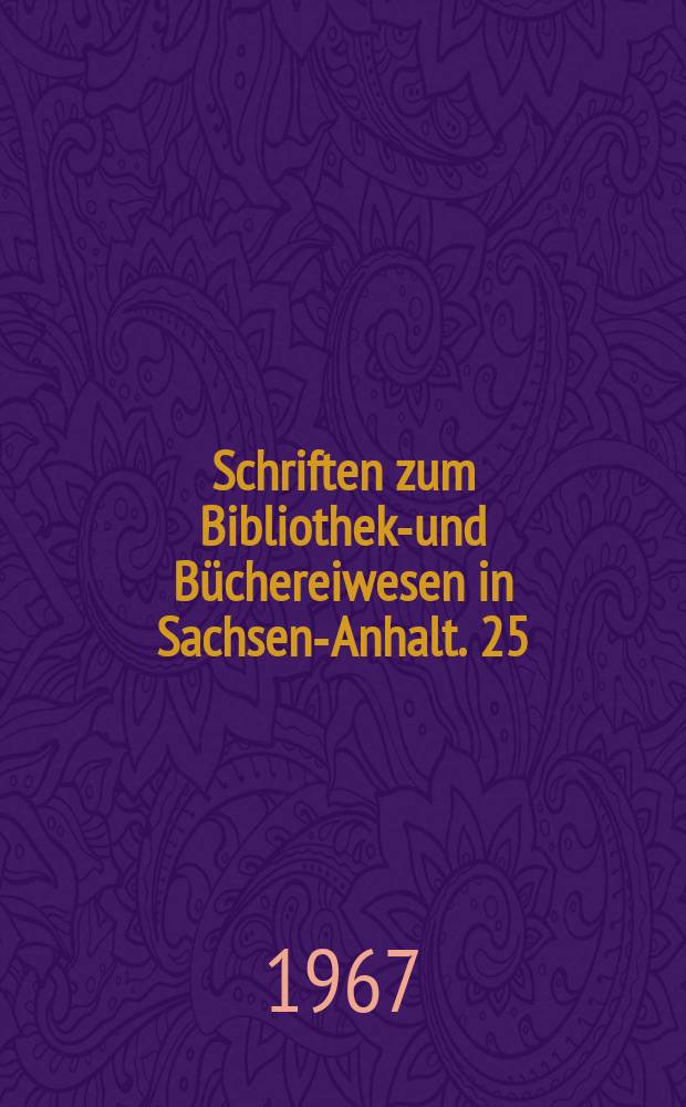 Schriften zum Bibliotheks- und Büchereiwesen in Sachsen-Anhalt. 25