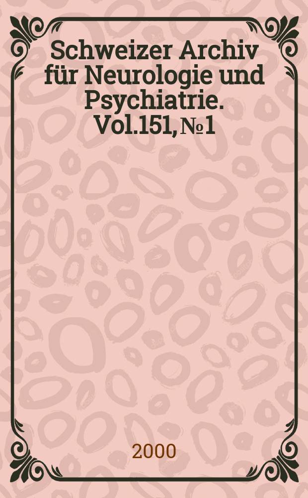 Schweizer Archiv für Neurologie und Psychiatrie. Vol.151, №1