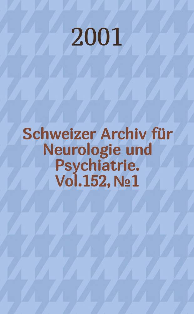 Schweizer Archiv für Neurologie und Psychiatrie. Vol.152, №1