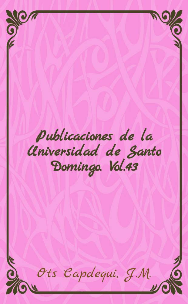 Publicaciones de la Universidad de Santo Domingo. Vol.43 : El r&eacute;gimen de da la tierra en la Am&eacute;rica espa&ntilde;ola durante el periodo colonial