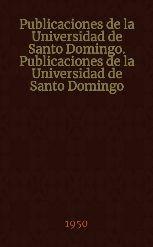 Publicaciones de la Universidad de Santo Domingo. Publicaciones de la Universidad de Santo Domingo