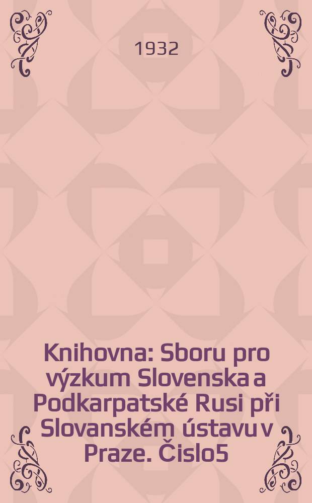 Knihovna : Sboru pro výzkum Slovenska a Podkarpatské Rusi při Slovanském ústavu v Praze. Čislo5 : hranice mezi zemi Morarskoslezkou a Slovenskem