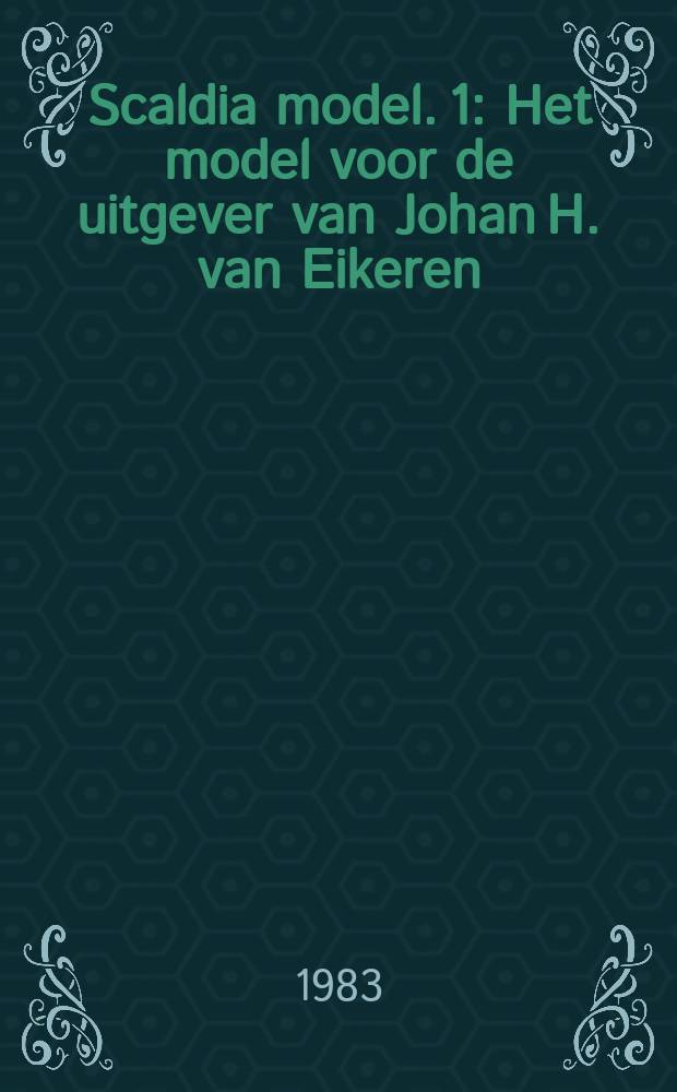 Scaldia model. 1 : Het model voor de uitgever van Johan H. van Eikeren