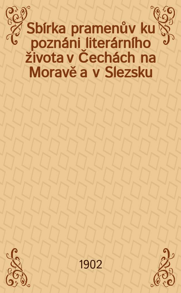Sbírka pramenův ku poznáni literárního života v Čechách na Moravě a v Slezsku : Vyd. III. třída České akademie císaře Františka Josefa pro vědy , slovesnost a uměni v Praze. Čislo5 : Františka Palackého korrespondence a zápisky