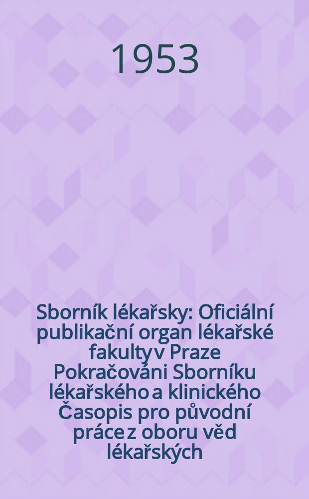 Sborník lékařsky : Oficiální publikační organ lékařské fakulty v Praze Pokračováni Sborníku lékařského a klinického Časopis pro původní práce z oboru věd lékařských. Roc.1 1953, №6