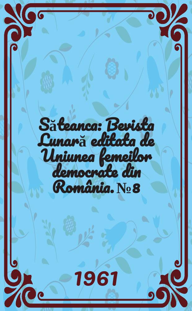 Săteanca : Bevista Lunară editata de Uniunea femeilor democrate din România. №8
