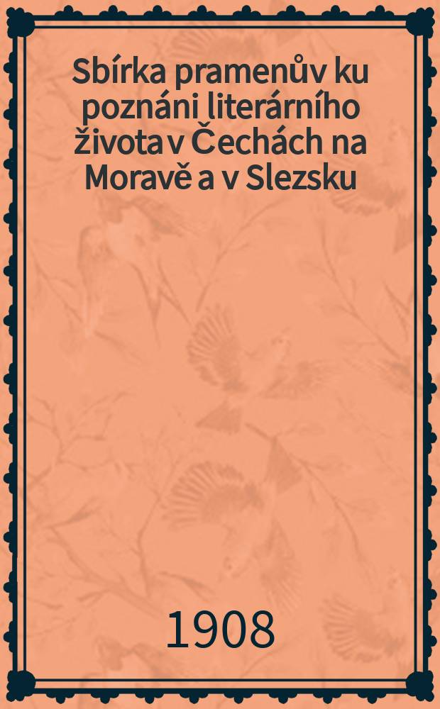 Sbírka pramenův ku poznáni literárního života v Čechách na Moravě a v Slezsku : Vyd. III. třída České akademie císaře Františka Josefa pro vědy , slovesnost a uměni v Praze. Čislo9 : Korrespondence Josefa Dobrovského